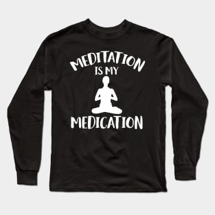meditation is my medication Long Sleeve T-Shirt